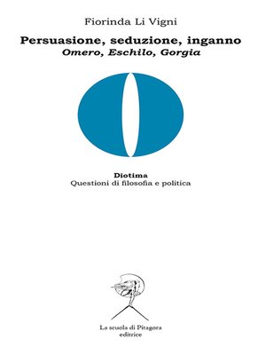 cover image of Persuasione, seduzione, inganno. Omero, Eschilo, Gorgia